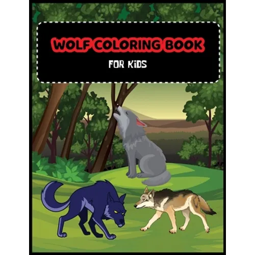 Wolf Coloring Book For Kids: A Unique Collection Of Coloring Pages For Wolf Lovers - Paperback