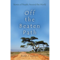Off the Beaten Path: Stories of People Around the World - Hardcover