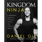 Kingdom Ninja: A Warrior's Guide to Physical, Mental, and Spiritual Health - Hardcover