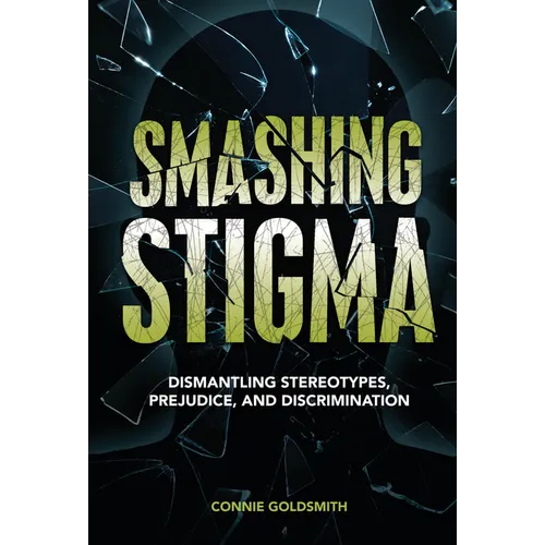 Smashing Stigma: Dismantling Stereotypes, Prejudice, and Discrimination - Library Binding