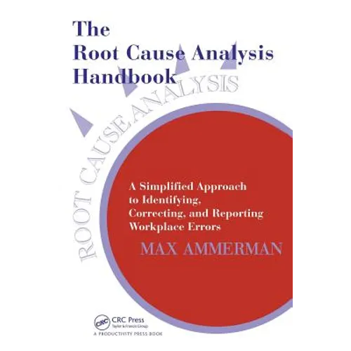 The Root Cause Analysis Handbook: A Simplified Approach to Identifying, Correcting, and Reporting Workplace Errors - Paperback