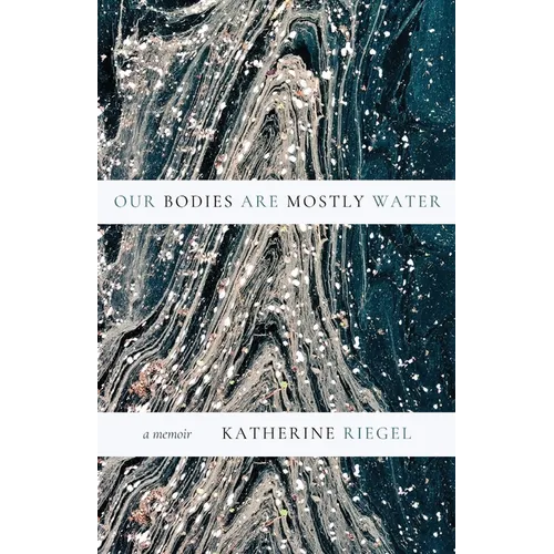 Our Bodies Are Mostly Water: A Memoir - Paperback