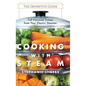 Cooking With Steam: Spectacular Full-Flavored Low-Fat Dishes from Your Electric Steamer - Hardcover