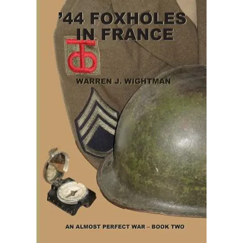 '44 Foxholes in France: An Almost Perfect War - Book Two - Paperback