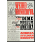 Weird and Wonderful: The Dime Museum in America - Paperback