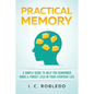 Practical Memory: A Simple Guide to Help You Remember More & Forget Less in Your Everyday Life - Paperback