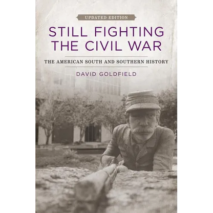 Still Fighting the Civil War: The American South and Southern History (Updated) - Paperback