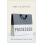 Possessed: Why We Want More Than We Need - Hardcover