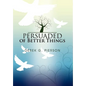 Persuaded of Better Things - Hardcover