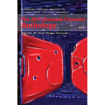 The Alt.Cyberpunk.Chatsubo Anthology: Literary virtual reality in a high-tech low-life hangout - Paperback