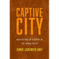 Captive City: Meditations on Slavery in the Urban South - Hardcover