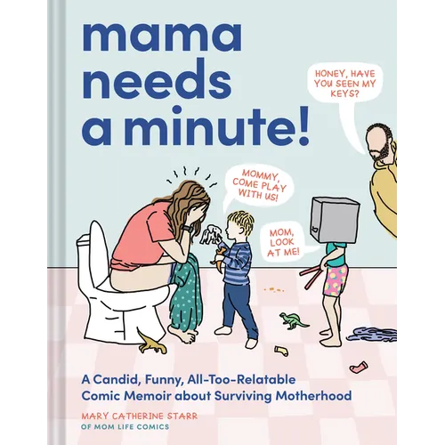 Mama Needs a Minute!: A Candid, Funny, All-Too-Relatable Comic Memoir about Surviving Motherhood - Hardcover