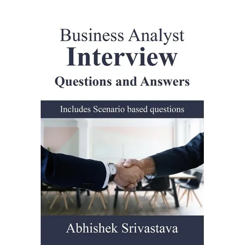 Business Analyst Interview Questions and Answers: with Scenario based questions - Paperback