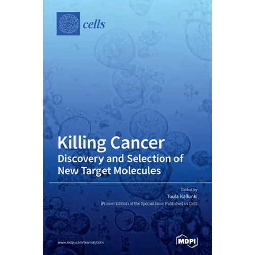 Killing Cancer: Discovery and Selection of New Target Molecules - Hardcover