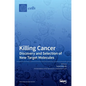 Killing Cancer: Discovery and Selection of New Target Molecules - Hardcover