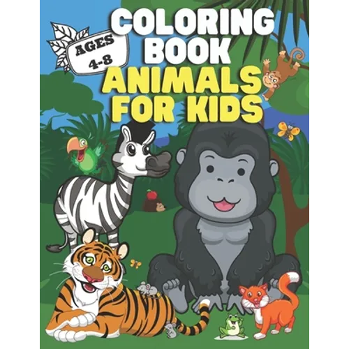 Coloring Book: Animals for Kids: Ages 4-8 - Cute Designs - Happy, Smiling, Beautiful Animals - Paperback