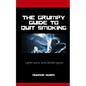 The Grumpy Guide To Quit Smoking: Rants about kicking the habit - Paperback