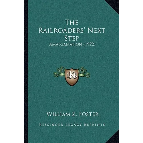The Railroaders' Next Step: Amalgamation (1922) - Paperback