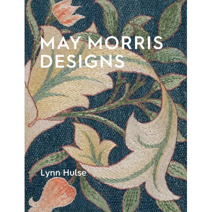 May Morris Designs: The Essence and Soul of Beautiful Embroidery - Paperback