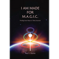 I am made for M.A.G.I.C.: Finding inner peace in 30 seconds - Paperback