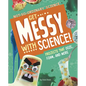 Get Messy with Science!: Projects That Ooze, Foam, and More - Hardcover