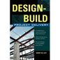 Design-Build Project Delivery: Managing the Building Process from Proposal Through Construction - Hardcover