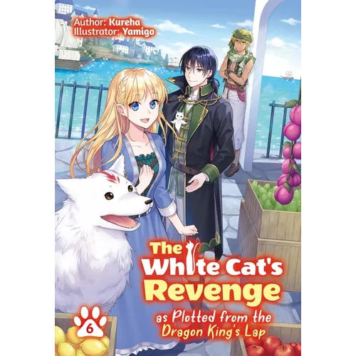 The White Cat's Revenge as Plotted from the Dragon King's Lap: Volume 6 (Light Novel): Volume 6 - Paperback