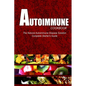 AUTOIMMUNE COOKBOOK - The Natural Autoimmune Disease Solution: Complete Starter's Guide (Autoimmune Diet Cookbook for Autoimmune Related Disorders) - Paperback