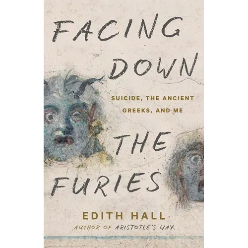 Facing Down the Furies: Suicide, the Ancient Greeks, and Me - Hardcover