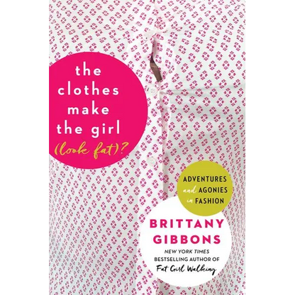 The Clothes Make the Girl (Look Fat)?: Adventures and Agonies in Fashion - Paperback