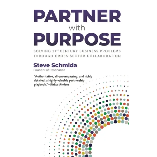 Partner with Purpose: Solving 21st Century Business Problems Through Cross-Sector Collaboration - Paperback