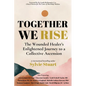 Together We Rise: The Wounded Healer's Enlightened Journey to a Collective Ascension - Paperback