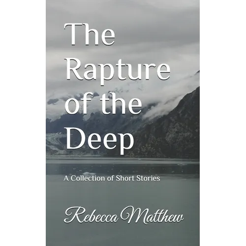 The Rapture of the Deep: A Collection of Short Stories - Paperback