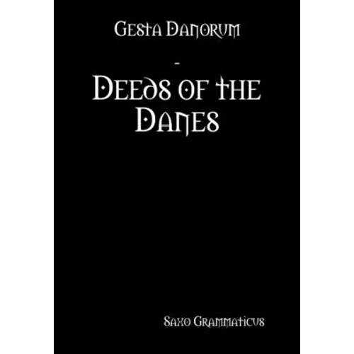 Gesta Danorum - Deeds of the Danes - Hardcover