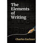 The Elements of Writing: The Only Writing Guide You Will Ever Need - Paperback