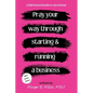 Pray Your Way Through Starting and Running a Business - Paperback