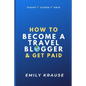 How to Become a Travel Blogger and Get Paid: Tips on Breaking into the World of Travel Blogging - Paperback