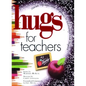 Hugs for Teachers: Stories, Sayings, and Scriptures to Encourage and - Paperback