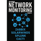 Network Monitoring: Zabbix, SolarWinds, Splunk, Cacti - Paperback