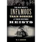 The Old West's Infamous Train Robbers and Their Historic Heists - Paperback