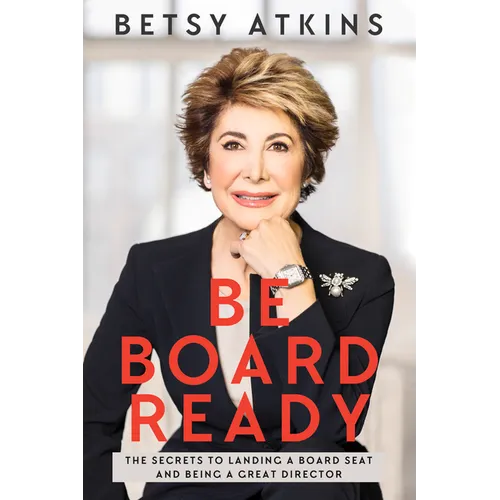 Be Board Ready: The Secrets to Landing a Board Seat and Being a Great Director - Paperback