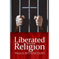 Liberated from Religion: The Inestimable Pleasure of Being a Freethinker - Paperback