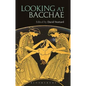 Looking at Bacchae - Paperback