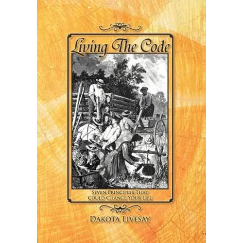 Living the Code: Seven Principles That Could Change Your Life - Hardcover