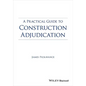 A Practical Guide to Construction Adjudication - Paperback