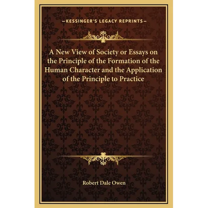 A New View of Society or Essays on the Principle of the Formation of the Human Character and the Application of the Principle to Practice - Hardcover