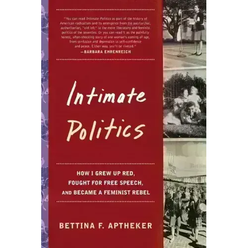 Intimate Politics: How I Grew Up Red, Fought for Free Speech, and Became a Feminist Rebel - Paperback