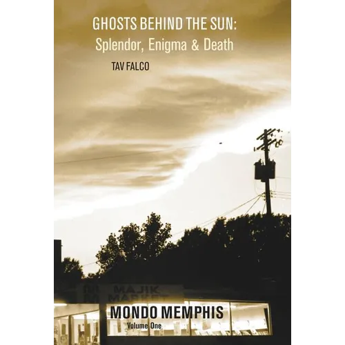 Ghosts Behind the Sun: Splendor, Enigma & Death: Mondo Memphis Volume 1 - Paperback
