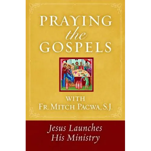 Praying the Gospels with Fr. Mitch Pacwa: Jesus Launches His Ministry - Paperback