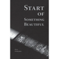 Start of Something Beautiful - Paperback